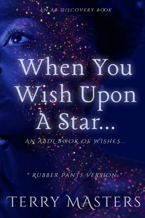 When You Wish Upon A Star... (Rubber Pants Version): An ABDL/Femdom/Diaper book