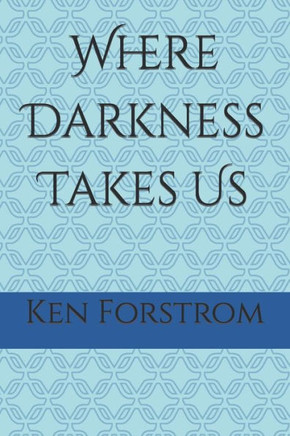 Where Darkness Takes Us: A collection of my soul