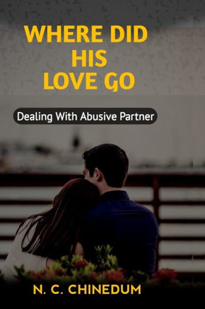 Where Did His Love Go: Dealing With Abusive Partner