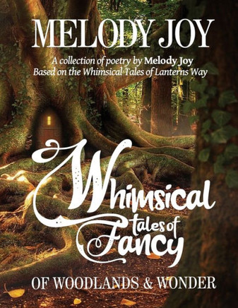 Whimsical Tales of Fancy: A collection of poetry by Melody Joy