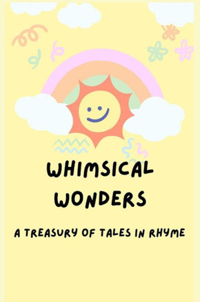 Whimsical Wonders: A Treasury of Tales in Rhyme