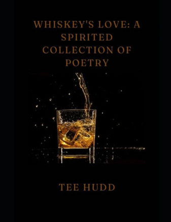 Whiskey's Love: A Spirited Collection of Poetry