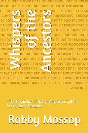 Whispers of the Ancestors: : The Resilience of Native American Culture in the Face of Erasure