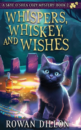 Whispers, Whiskey, and Wishes: A Skye O'Shea Paranormal Cozy Mystery