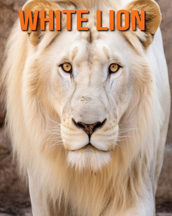 White Lion: Fun Facts Book for Kids with Amazing Photos