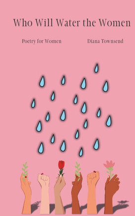 Who Will Water the Women: Poetry for Women
