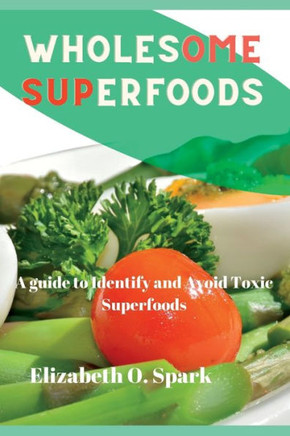 Wholesome superfoods: A guide to identify and avoid toxic superfoods