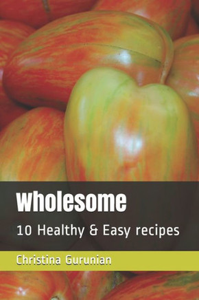 Wholesome: 10 Healthy & Easy recipes