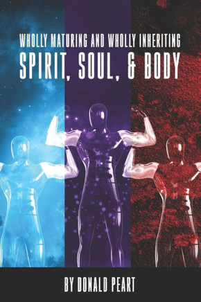 Wholly Maturing and Wholly Inheriting Spirit, Soul and Body