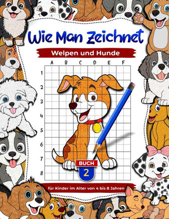 Wie man Welpen und Hunde zeichnet: Tier-Zeichen- und Beschäftigungsbücher für Kinder im Alter von 4 bis 8 Jahren, Lernen Sie, Haustiere zu zeichnen Bu