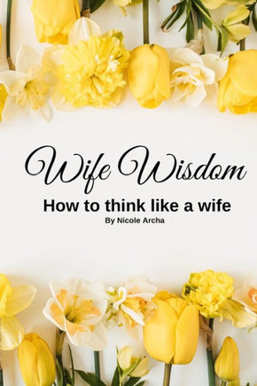 Wife Wisdom: How To Think Like A Wife