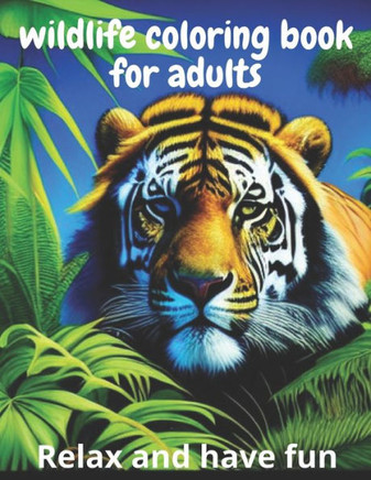 wildlife coloring book for adults: relax and have fun