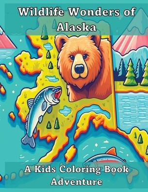 Wildlife Wonders of Alaska: A Kids Coloring Book Adventure