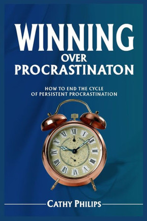 Winning Over Procrastination: How to End the Cycle of Persistent Procrastination