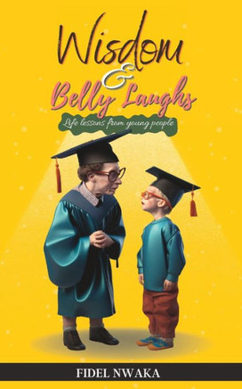 Wisdom and Belly Laughs: Life Lessons From Young People