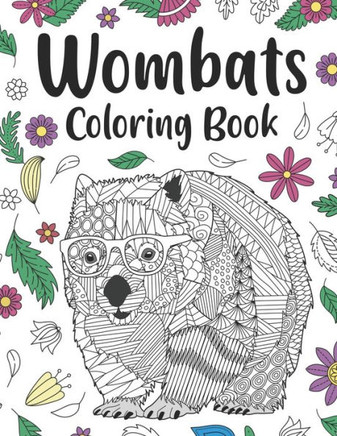 Wombats Coloring Book: Adult Coloring Books for Australian Animals Lover, Zentangle & Mandala Patterns for Stress Relief and Relaxation Frees