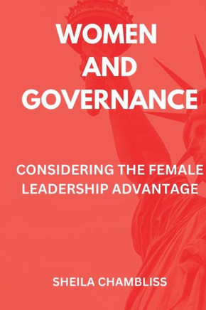 Women and Governance: Considering the Female Leadership Advantage