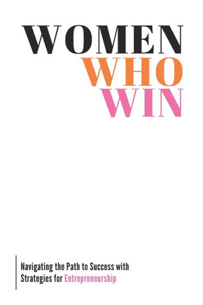 Women Who Win: Navigating the Path to Success with Strategies for Entrepreneurship