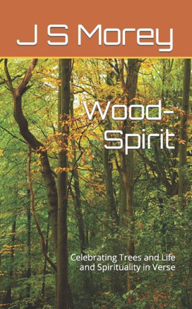 Wood-Spirit: Celebrating Trees and Life and Spirituality in Verse