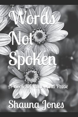 Words Not Spoken: A Book Of Poetry and Prose