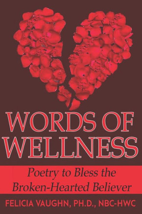 Words of Wellness: Poetry to Bless the Broken-Hearted Believer