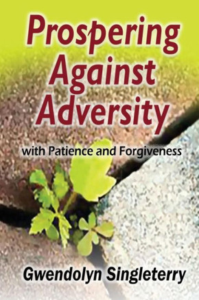 Prospering Against Adversity With Patience And Forgiveness