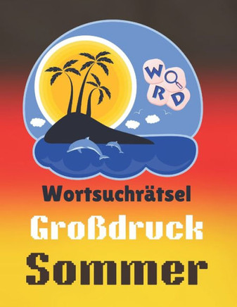 Wortsuchrätsel Großdruck Sommer: Über 2000 Wörter Über Städte Und Musicalfestivals Und Lebensmittel In Deutschland