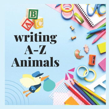 Writing A-Z Animals: Alphabet Writing book with Animals pictures and much more