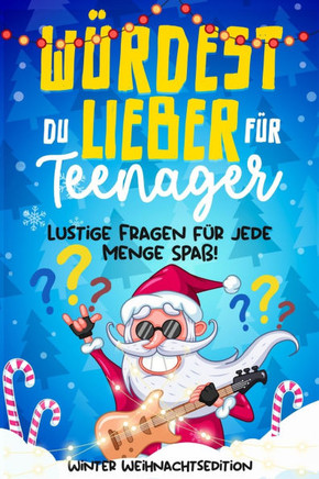Würdest Du lieber für Teenager: Winter Weihnachtsedition - Lustige Fragen für jede Menge Spaß! - Ein Geschenkbuch für Jungs & Mädchen ab 12 Jahren