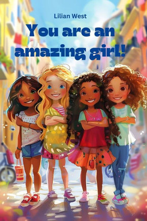 You are an amazing girl.: Inspiring short stories for wonderful girls to strengthen their self-confidence, courage and inner strength.