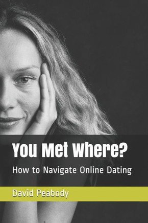 You Met Where?: How to Navigate Online Dating