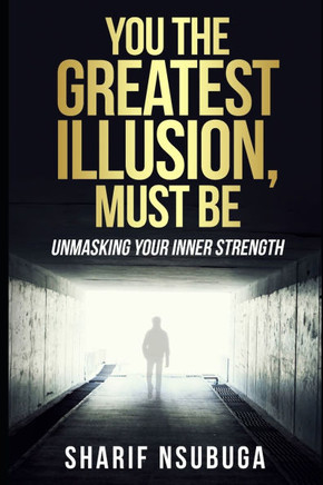 You the Greatest Illusion Must Be: Unmasking Your Inner Strength