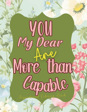 You, My Dear Are More Than Capable: Adult Inspirational Coloring Book