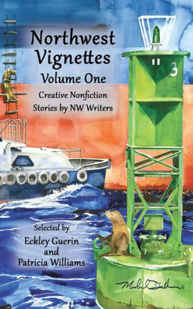 Northwest Vignettes Volume One : Creative Nonfiction Stories By Nw Writers