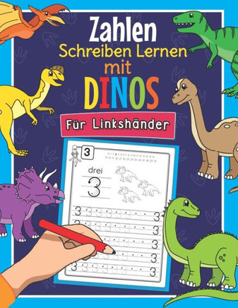 Zahlen Schreiben Lernen mit Dinos - Für Linkshänder: Perfekt für linkshändige Dinosaurier Fans - Mathe Übungsheft für Kindergarten, Vorschule und 1. K