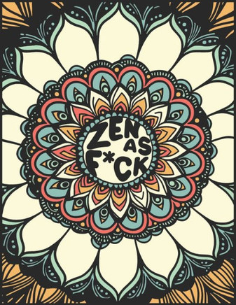 Zen as F*ck: A Mindful Coloring Book for Adults
