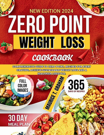 Zero Point Weight Loss 2024: Comprehensive Guide To Zero-Point, Recipes For Every Craving, Achieve Sustainable Weight Loss And A Healthier Lifestyl