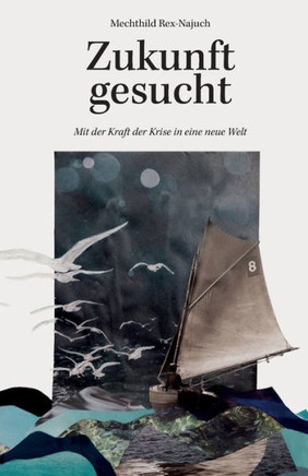 Zukunft gesucht: Mit der Kraft der Krise in eine neue Welt