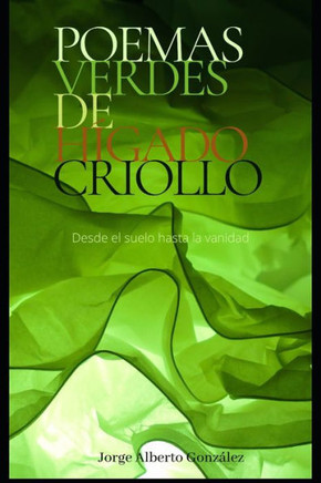 Poemas verdes de hígado criollo: Desde el suelo hasta la vanidad
