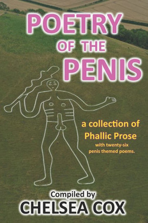 Poetry of the Penis: A collection of phallic prose with twenty-six penis themed poems.