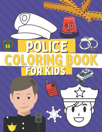 Police Coloring Book For Kids: Coloring Pages For Toddlers with Policemen and Cop Cars