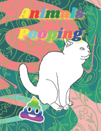 Pooping Animals: Funny Animal poop Coloring Book Full of Fun Animals to Color, Pooping for Stress Relief and Relaxation
