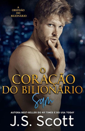 O Coração Do Bilionário : A Obsessão Do Bilionário - Sam