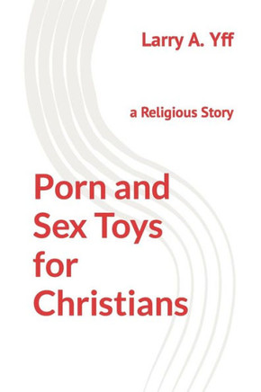 Porn and Sex Toys for Christians: a Religious Story