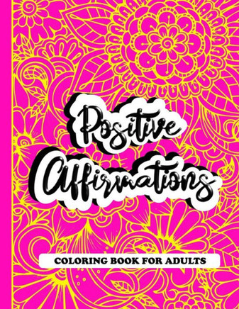Positive Affirmations Coloring Book For Adults: A Positive & Uplifting Inspirational Coloring Book