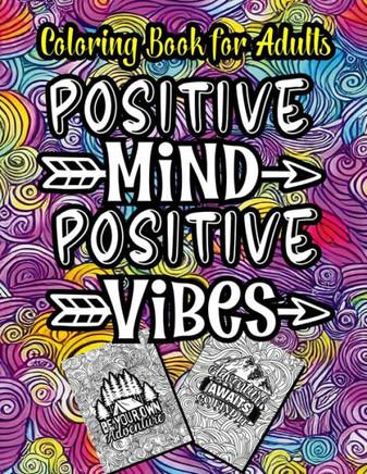 Positive Mind Positive Vibes: Coloring Book for Adults