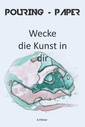 Pouring-Paper: Wecke die Kunst in dir