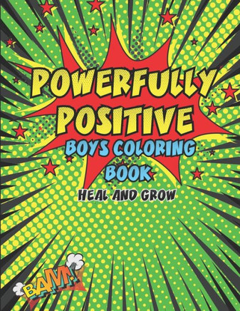Powerfully Positive Boys Coloring Book: Heal And Grow