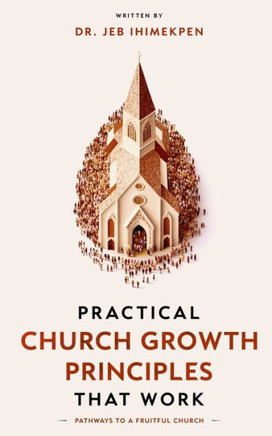 Practical Church Growth Principle that Work: Pathways to a Fruitful Church
