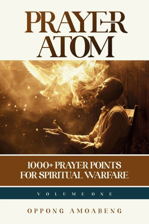 Prayer Atom: 1000+ Prayer Points for Spiritual Warfare (Volume 1)